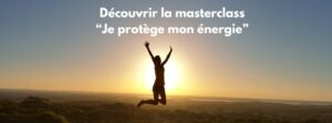 Découvrir la Masterclass Je protège mon énergie